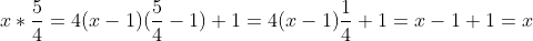 x*\frac54=4(x-1)(\frac54-1)+1=4(x-1)\frac14+1=x-1+1=x
